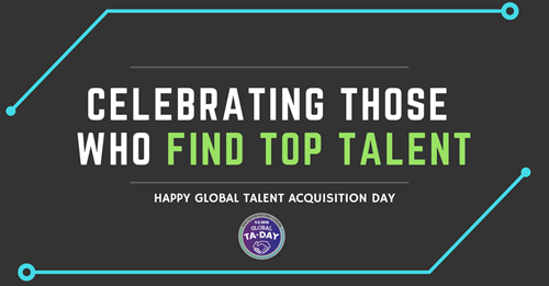 Celebrating Those Who Find Top Talent. Happy Global Talent Acquisition Day!