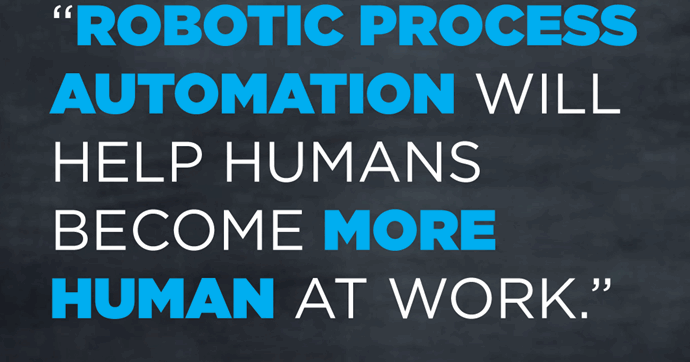 How Robotic Process Automation (RPA) Will Help Humans Become More Human at Work