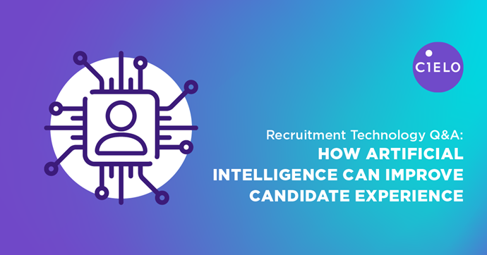 Recruitment Technology Q&A: How Artificial Intelligence Can Improve Candidate Experience